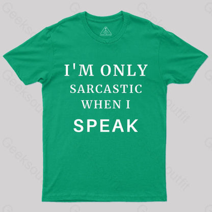 I’m Only Sarcastic When I Speak Geek T-Shirt Green / S