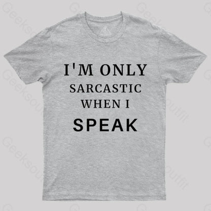 I’m Only Sarcastic When I Speak Geek T-Shirt Grey / S