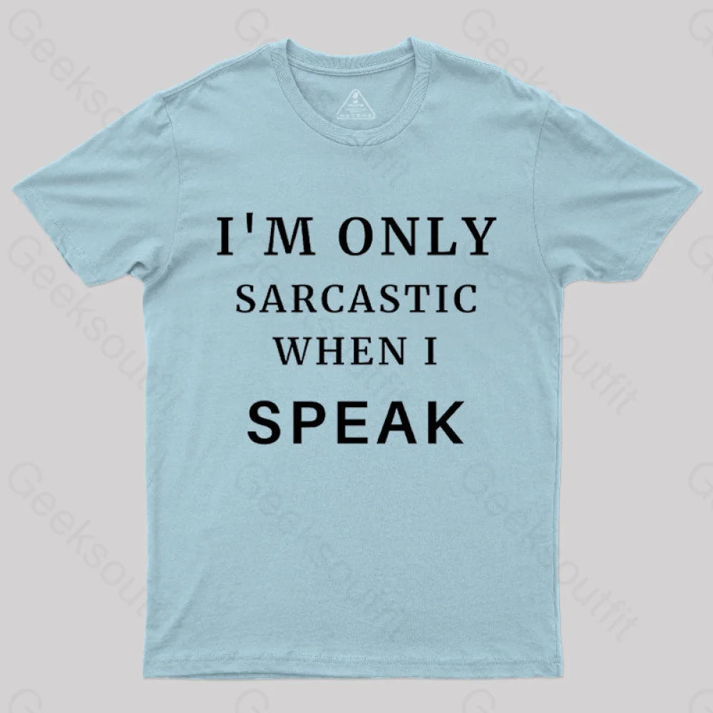 I’m Only Sarcastic When I Speak Geek T-Shirt Light Blue / S