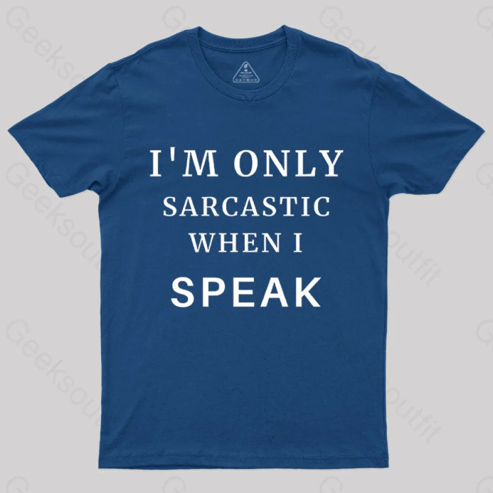 I’m Only Sarcastic When I Speak Geek T-Shirt Navy / S