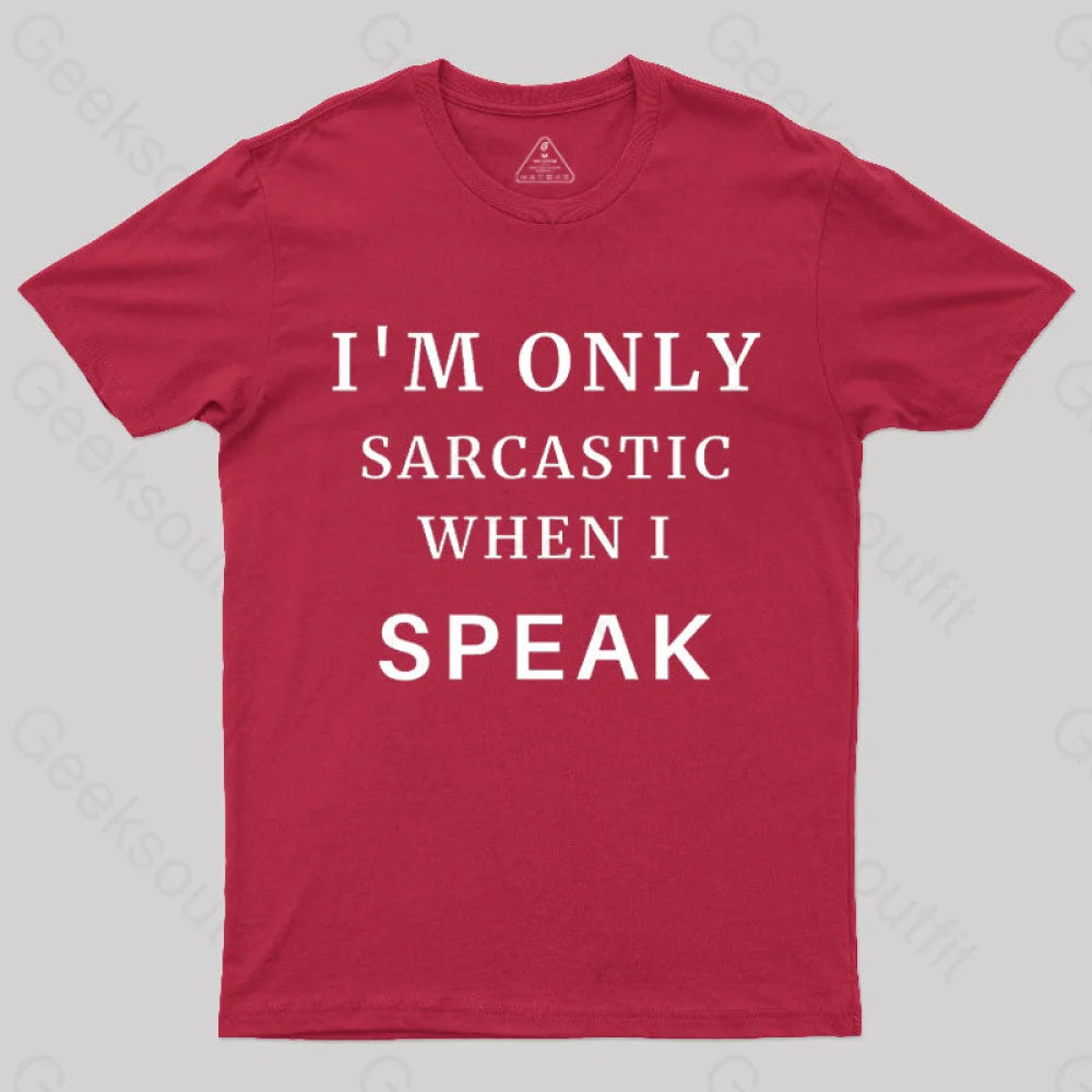 I’m Only Sarcastic When I Speak Geek T-Shirt Red / S