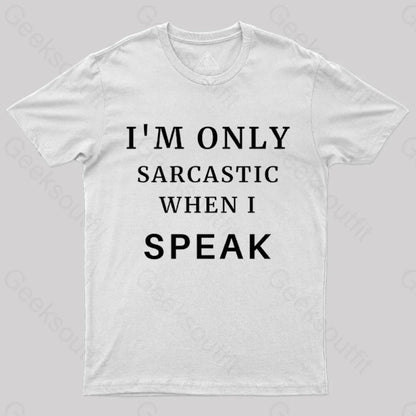 I’m Only Sarcastic When I Speak Geek T-Shirt White / S