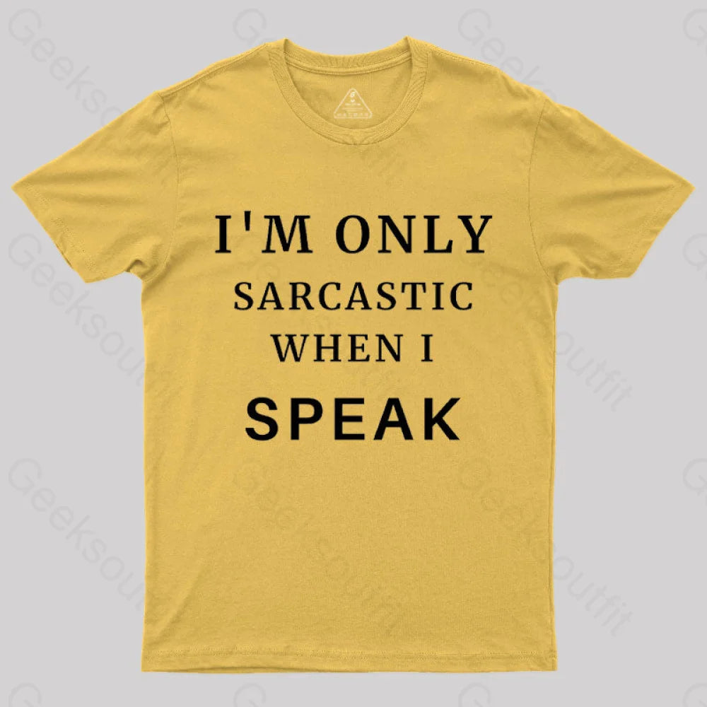 I’m Only Sarcastic When I Speak Geek T-Shirt Yellow / S