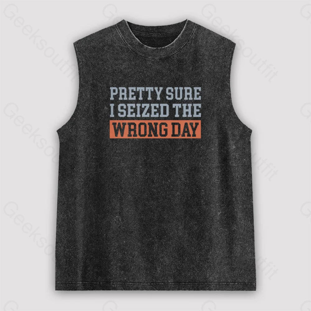 I’m Pretty Sure I Seized The Wrong Day Unisex Washed Tank Black / S