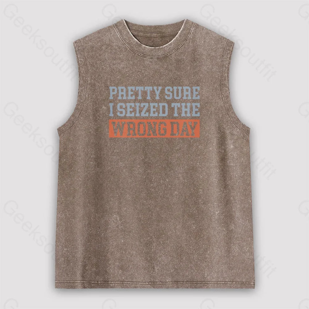 I’m Pretty Sure I Seized The Wrong Day Unisex Washed Tank Brown / S