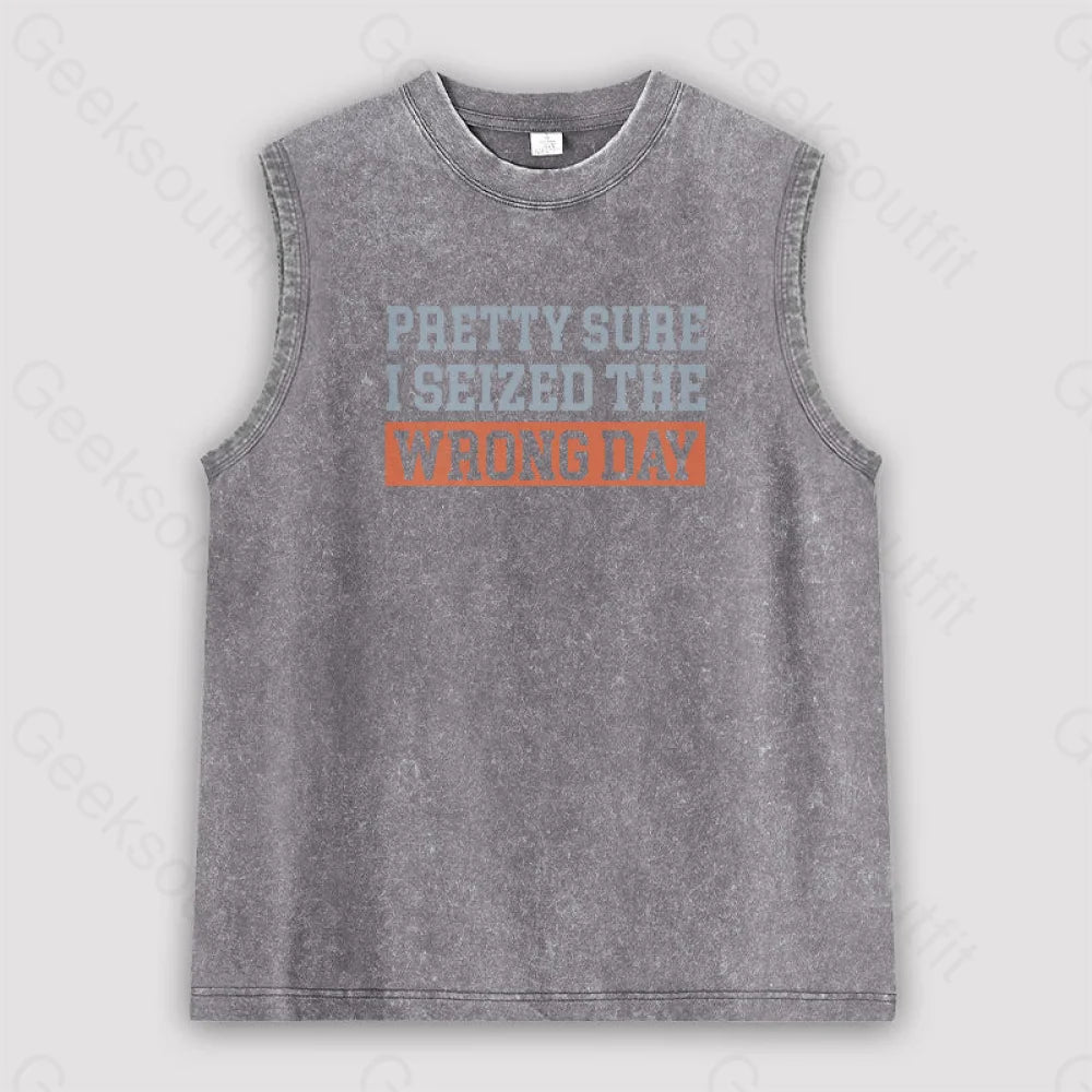 I’m Pretty Sure I Seized The Wrong Day Unisex Washed Tank Grey / S