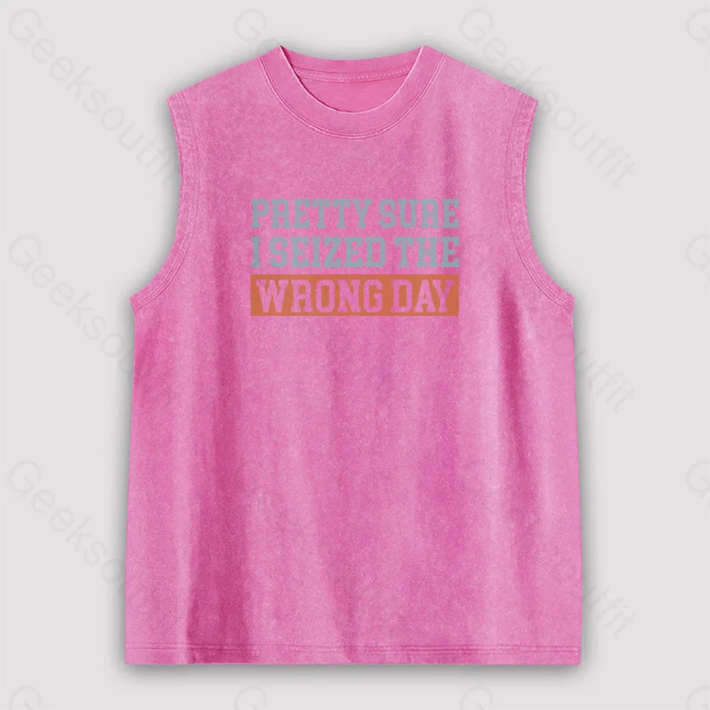 I’m Pretty Sure I Seized The Wrong Day Unisex Washed Tank Pink / S