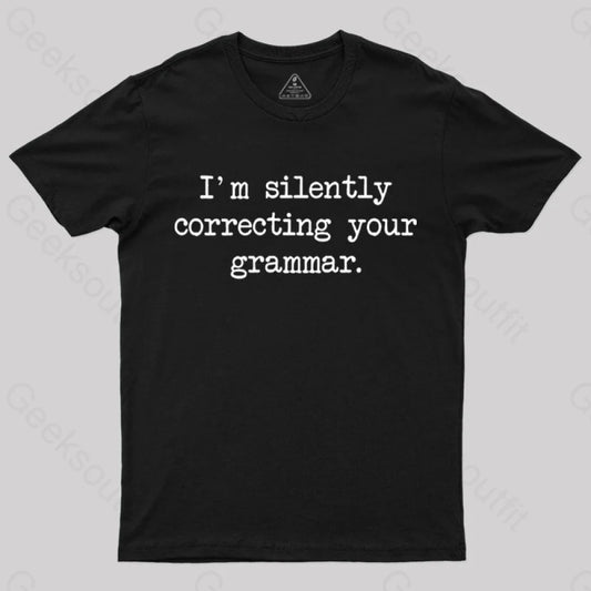 I’m Silently Correcting Your Grammar Nerd T-Shirt Black / S