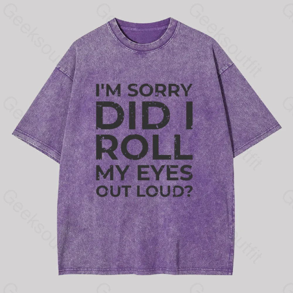 I’m Sorry Did I Roll My Eyes Out Loud? Geek Washed T-Shirt Purple / S