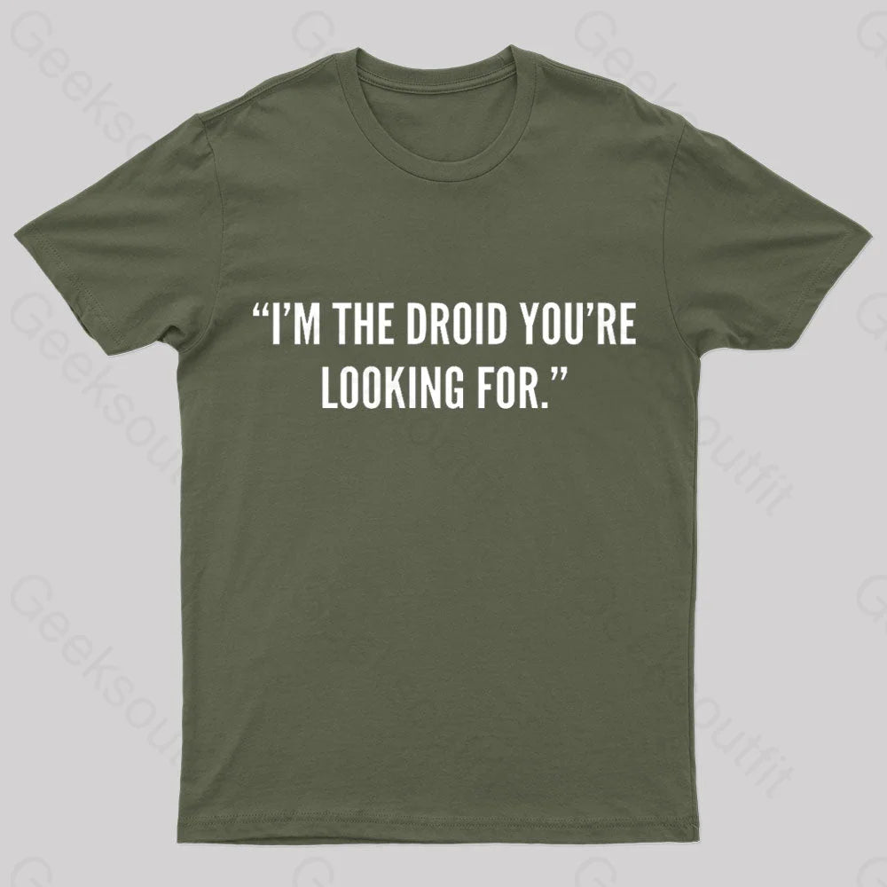 I’m The Droid You’re Looking For Nerd T-Shirt Army Green / S