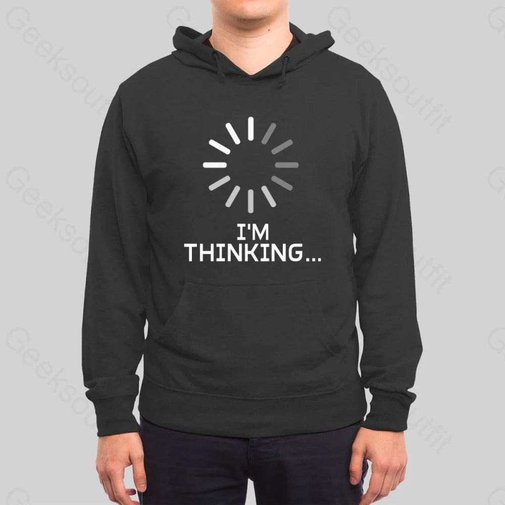 I'm Thinking Loading Hoodie - Geeksoutfit