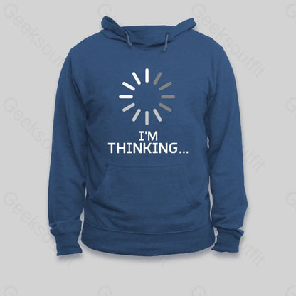 I'm Thinking Loading Hoodie - Geeksoutfit