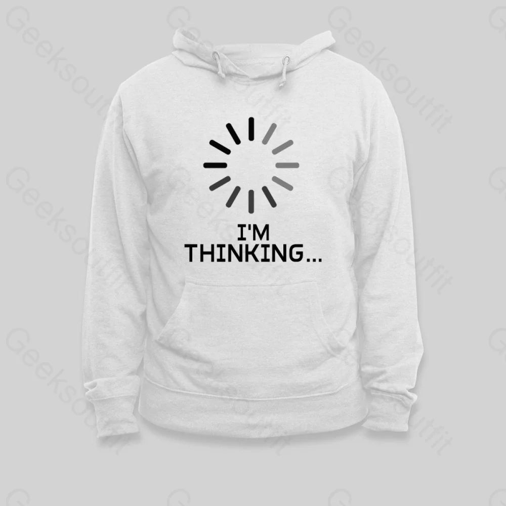 I'm Thinking Loading Hoodie - Geeksoutfit