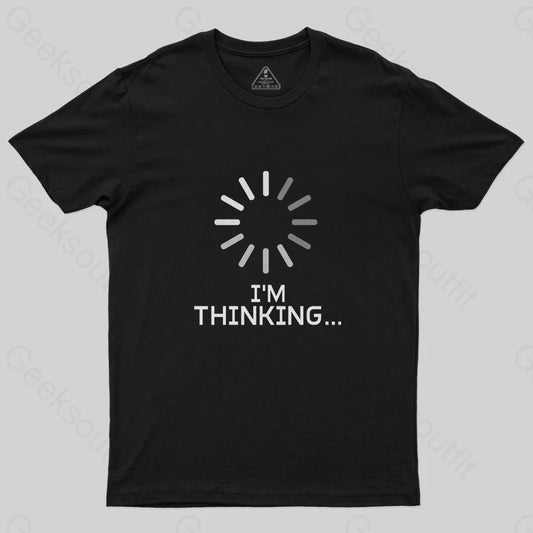 I'm Thinking Loading T-Shirt - Geeksoutfit