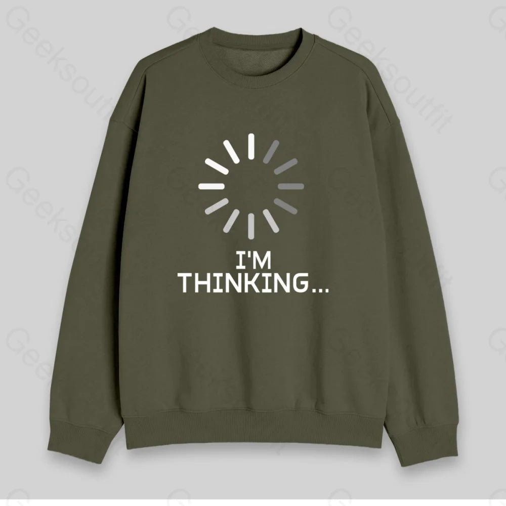 I'm Thinking Loading Sweatshirt - Geeksoutfit