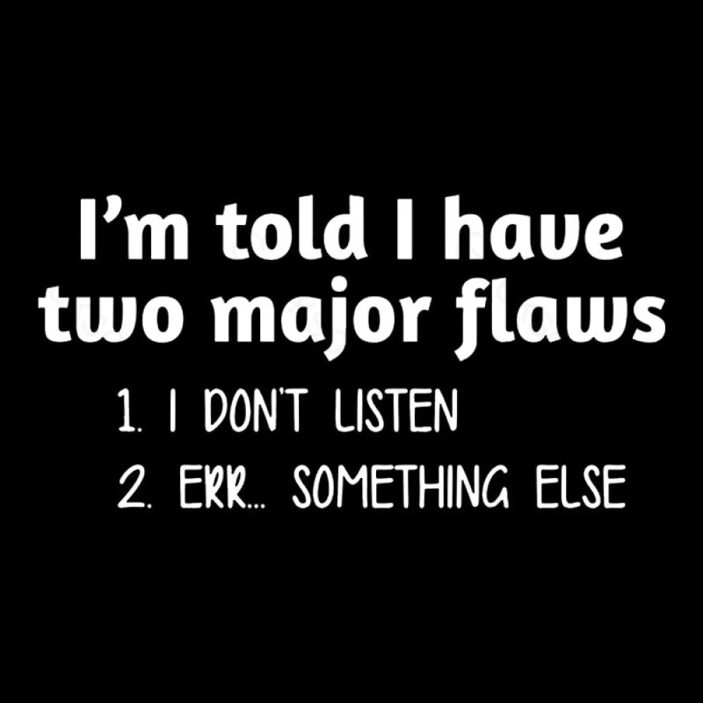 I’m Told I Have Two Major Flaws Geek T-Shirt