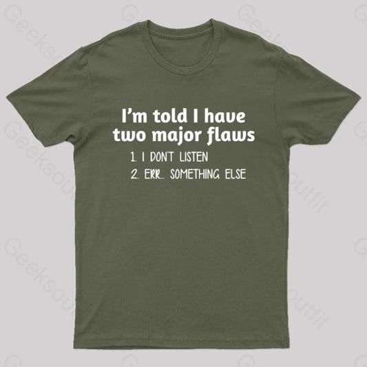 I’m Told I Have Two Major Flaws Geek T-Shirt Army Green / S