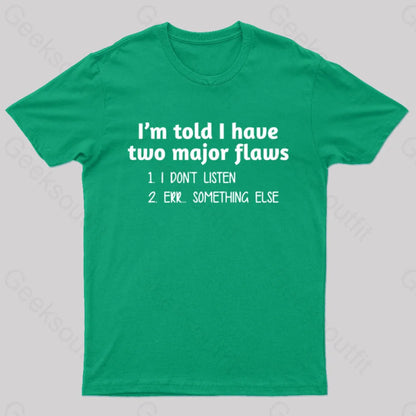 I’m Told I Have Two Major Flaws Geek T-Shirt Green / S