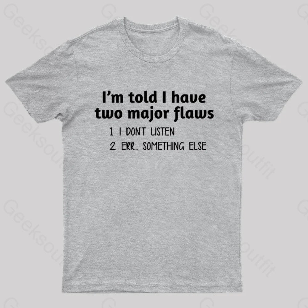 I’m Told I Have Two Major Flaws Geek T-Shirt Grey / S