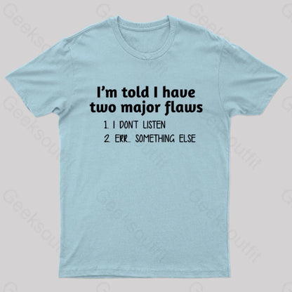 I’m Told I Have Two Major Flaws Geek T-Shirt Light Blue / S