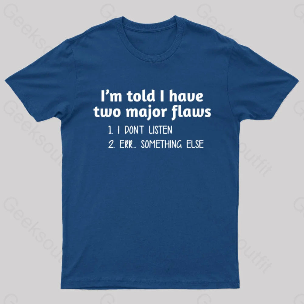 I’m Told I Have Two Major Flaws Geek T-Shirt Navy / S