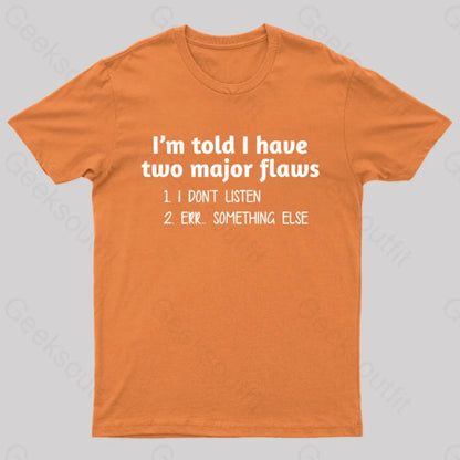 I’m Told I Have Two Major Flaws Geek T-Shirt Orange / S