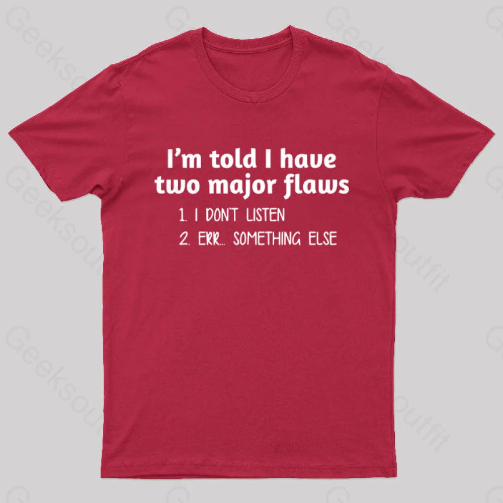 I’m Told I Have Two Major Flaws Geek T-Shirt Red / S