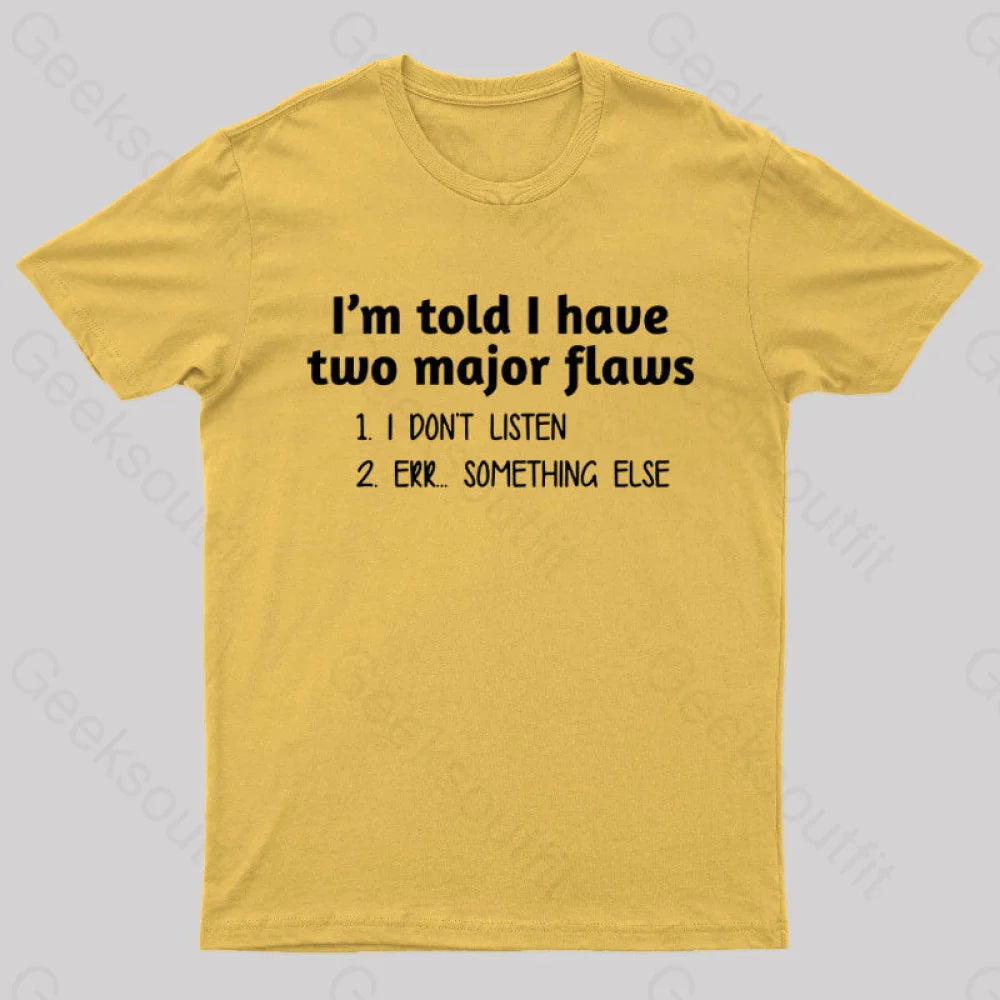 I’m Told I Have Two Major Flaws Geek T-Shirt Yellow / S