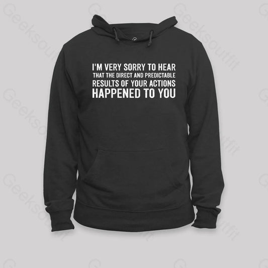 I’m Very Sorry To Hear That Is Consequences Hoodie Black / S