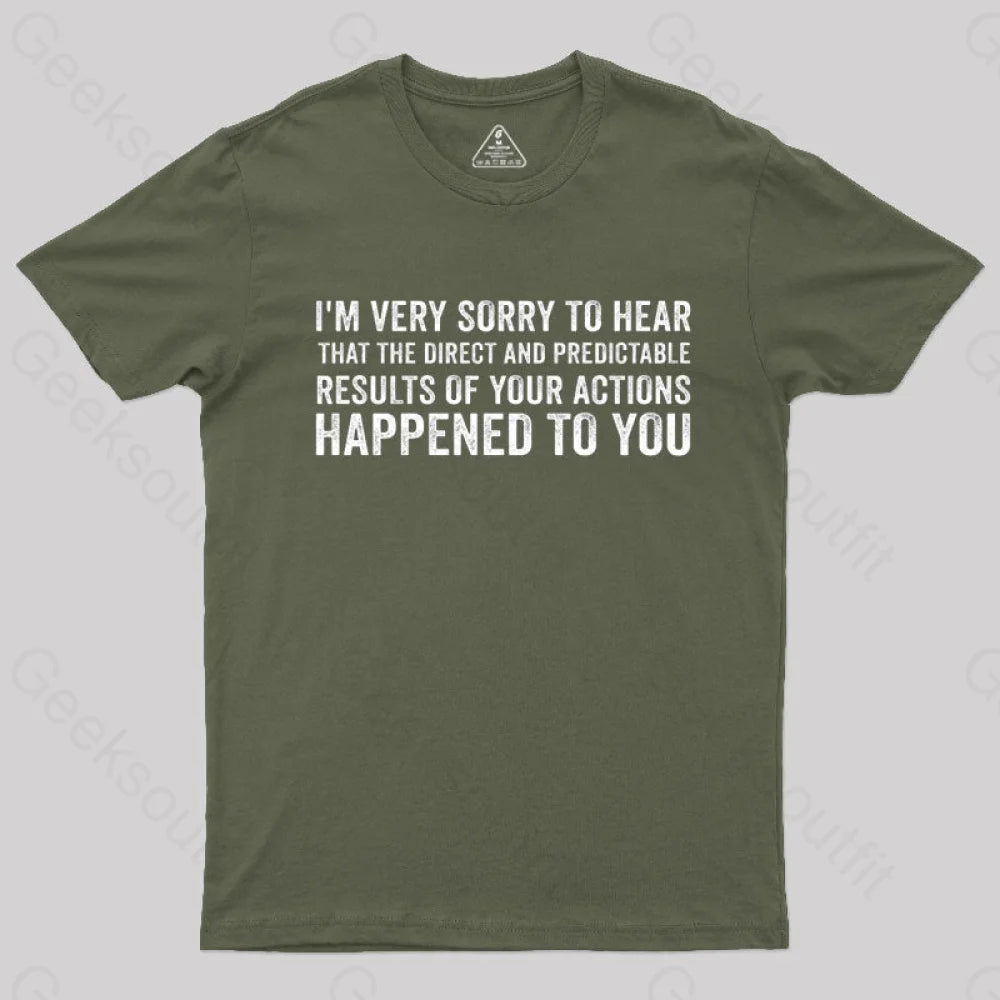 I’m Very Sorry To Hear That Is Consequences T-Shirt Army Green / S