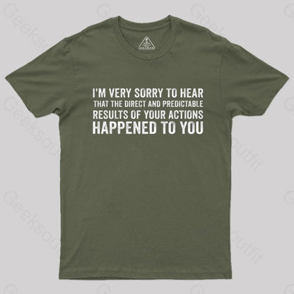 I’m Very Sorry To Hear That Is Consequences T-Shirt Army Green / S