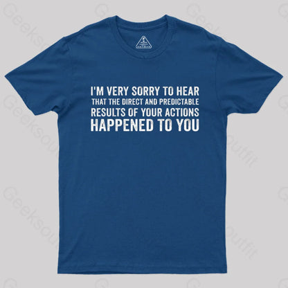 I’m Very Sorry To Hear That Is Consequences T-Shirt Navy / S