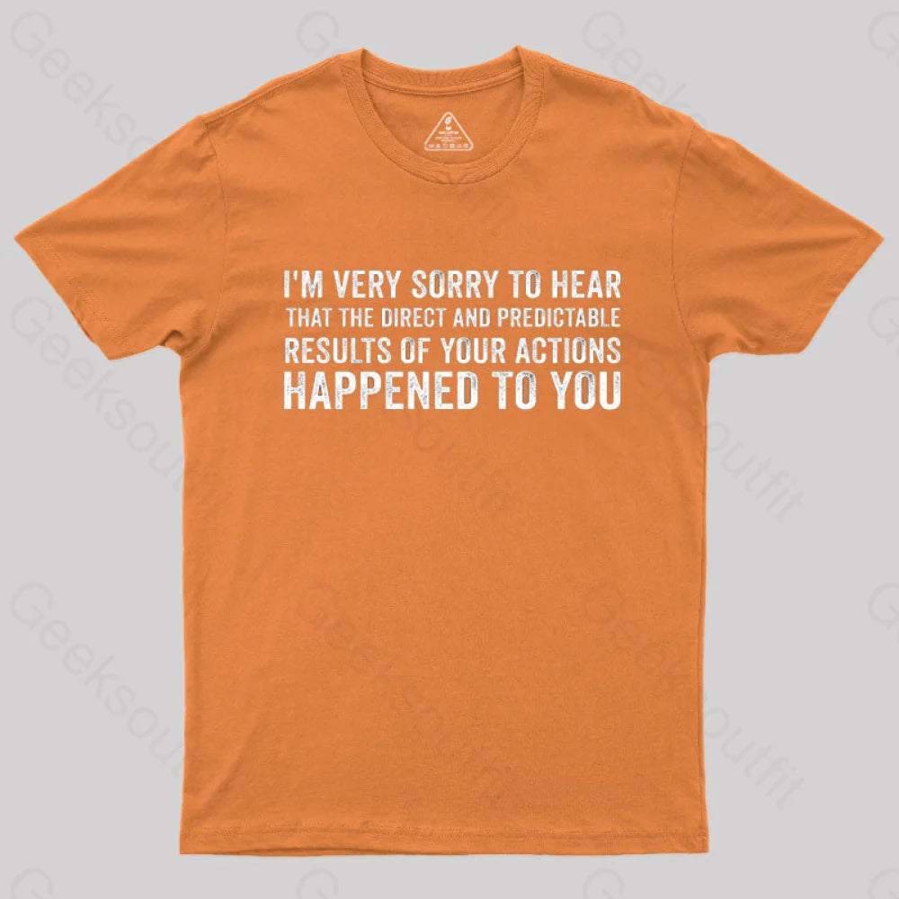 I’m Very Sorry To Hear That Is Consequences T-Shirt Orange / S