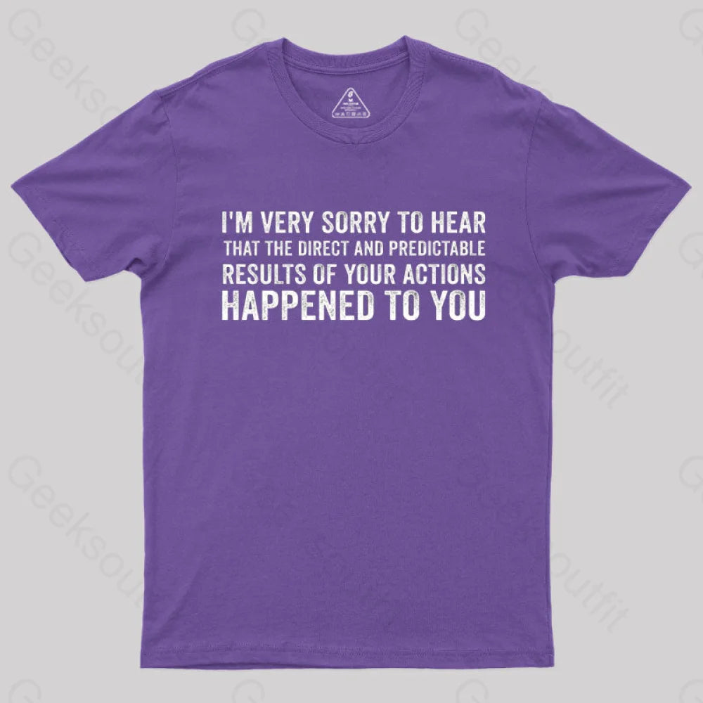 I’m Very Sorry To Hear That Is Consequences T-Shirt Purple / S