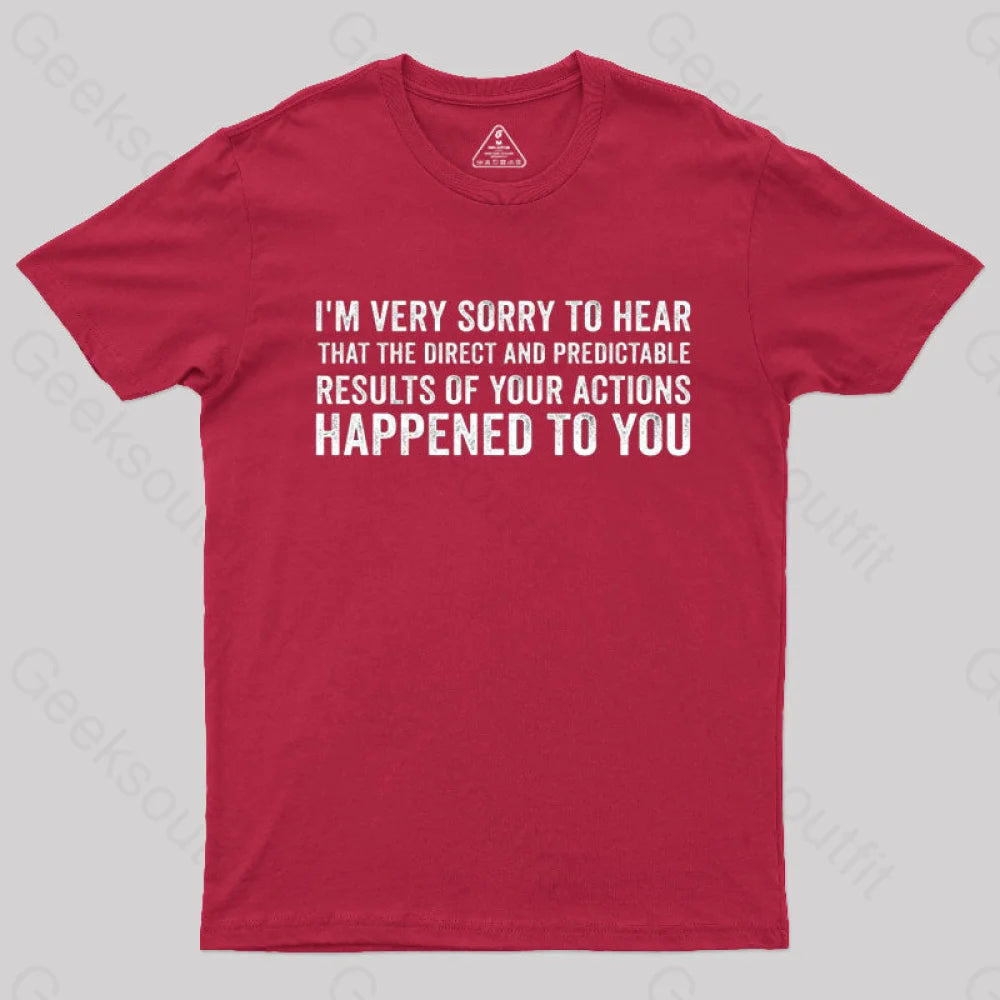 I’m Very Sorry To Hear That Is Consequences T-Shirt Red / S