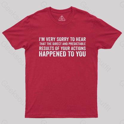 I’m Very Sorry To Hear That Is Consequences T-Shirt Red / S