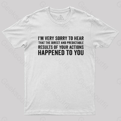 I’m Very Sorry To Hear That Is Consequences T-Shirt White / S