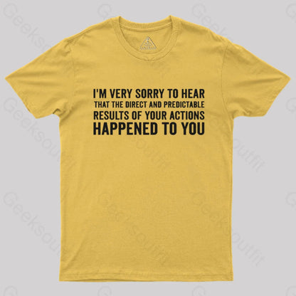 I’m Very Sorry To Hear That Is Consequences T-Shirt Yellow / S