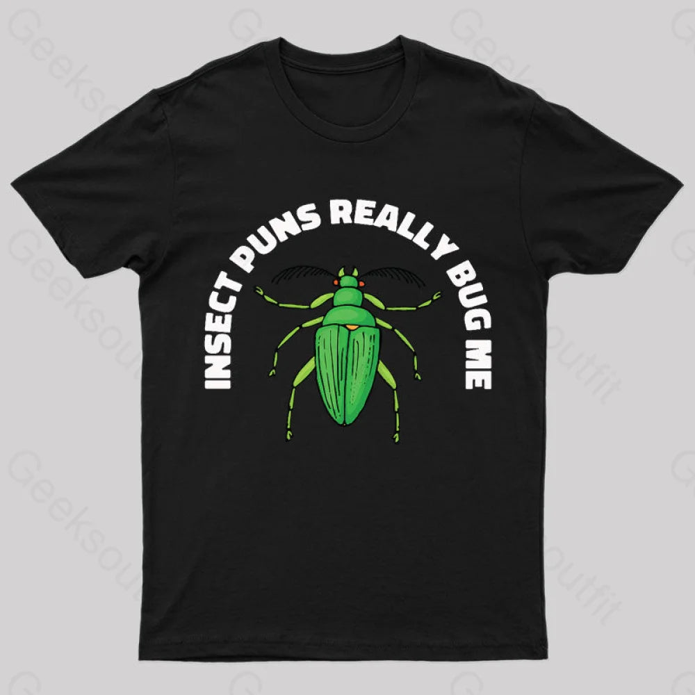 Insect Puns Really Bug Me Geek T-Shirt Black / S