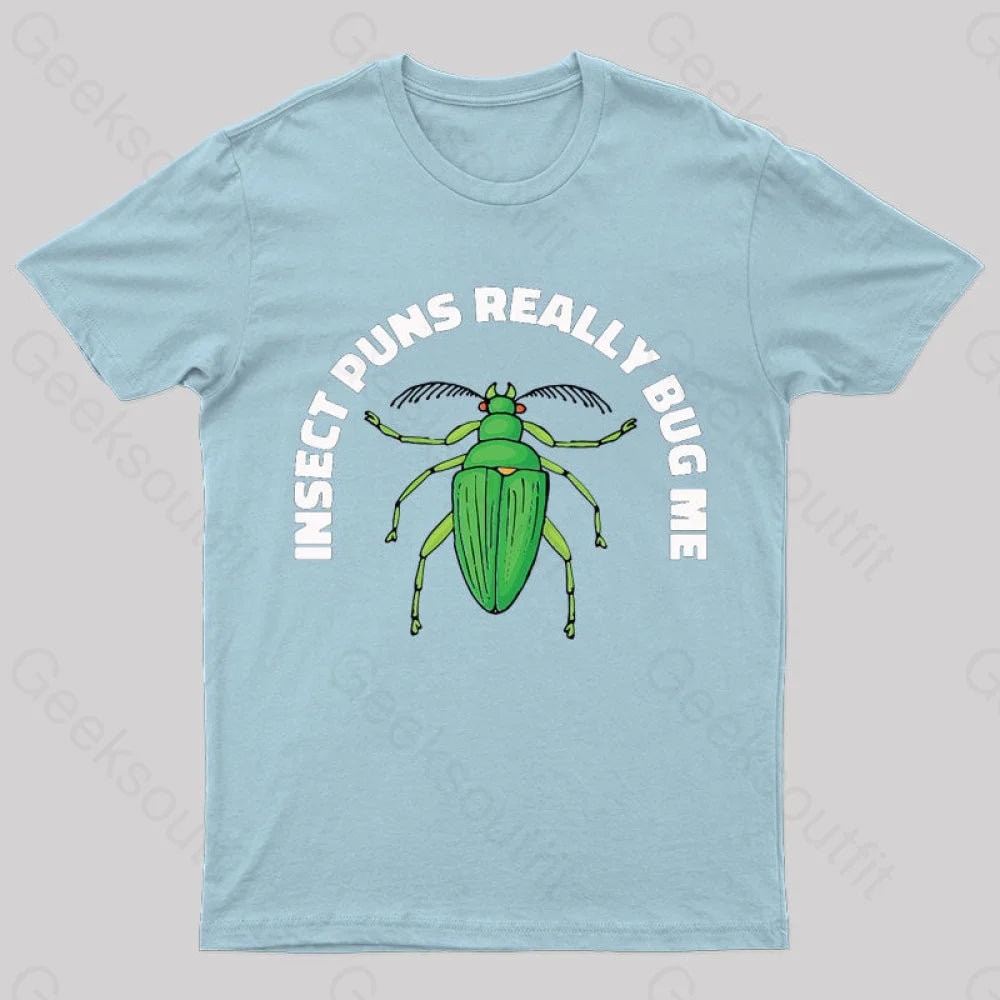 Insect Puns Really Bug Me Geek T-Shirt Light Blue / S