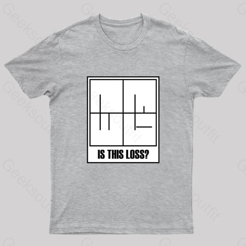 Is This Loss Geek T-Shirt Grey / S