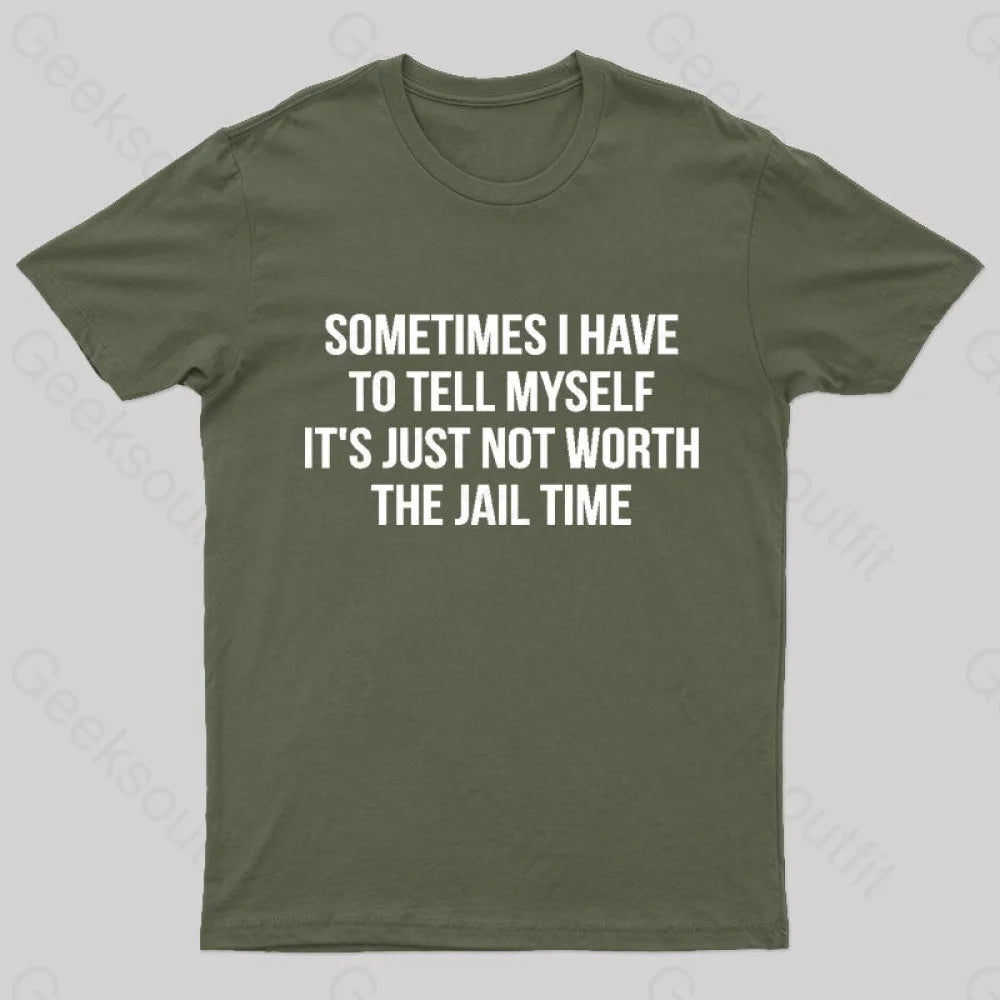 It Is Not Worth Jail Geek T-Shirt Army Green / S