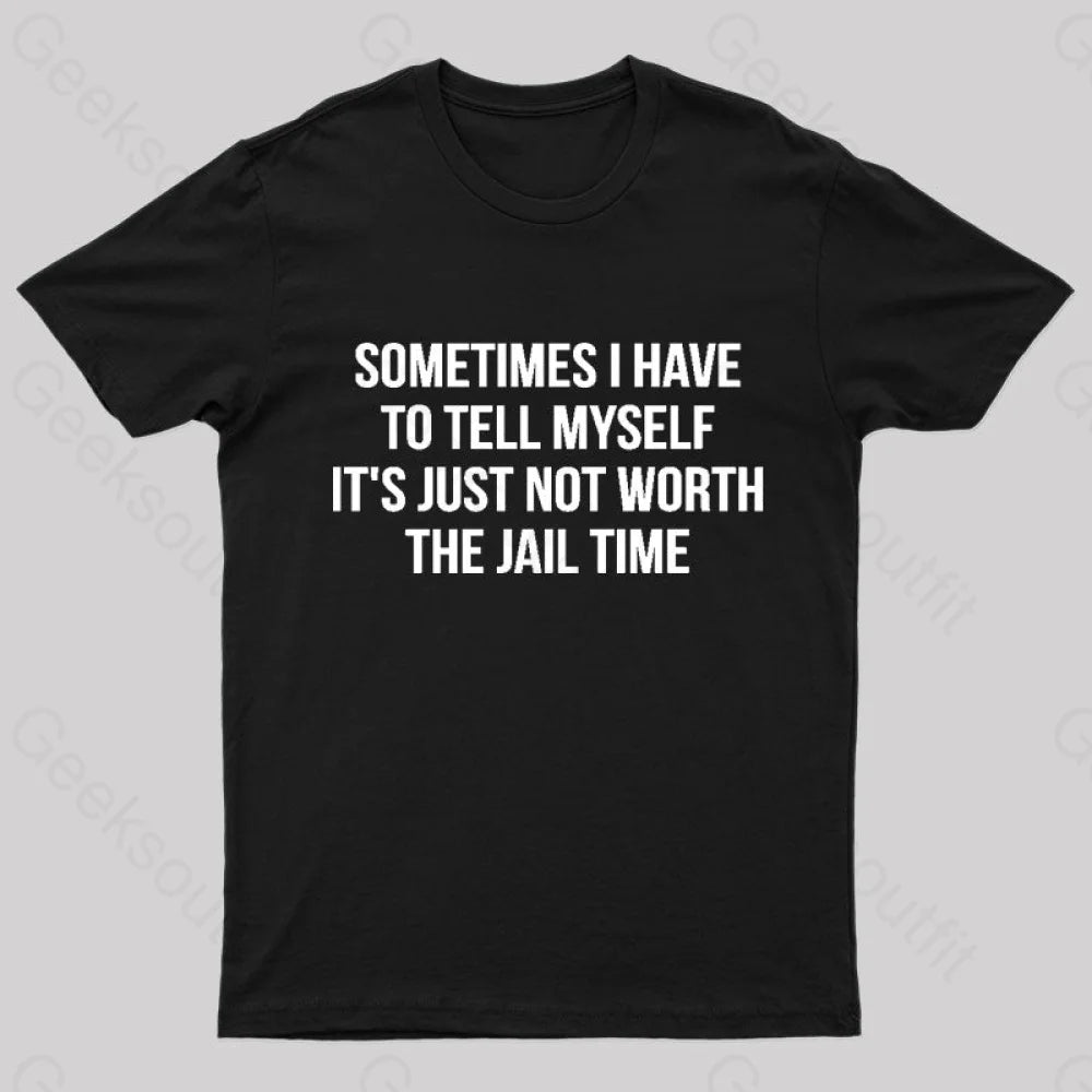 It Is Not Worth Jail Geek T-Shirt Black / S