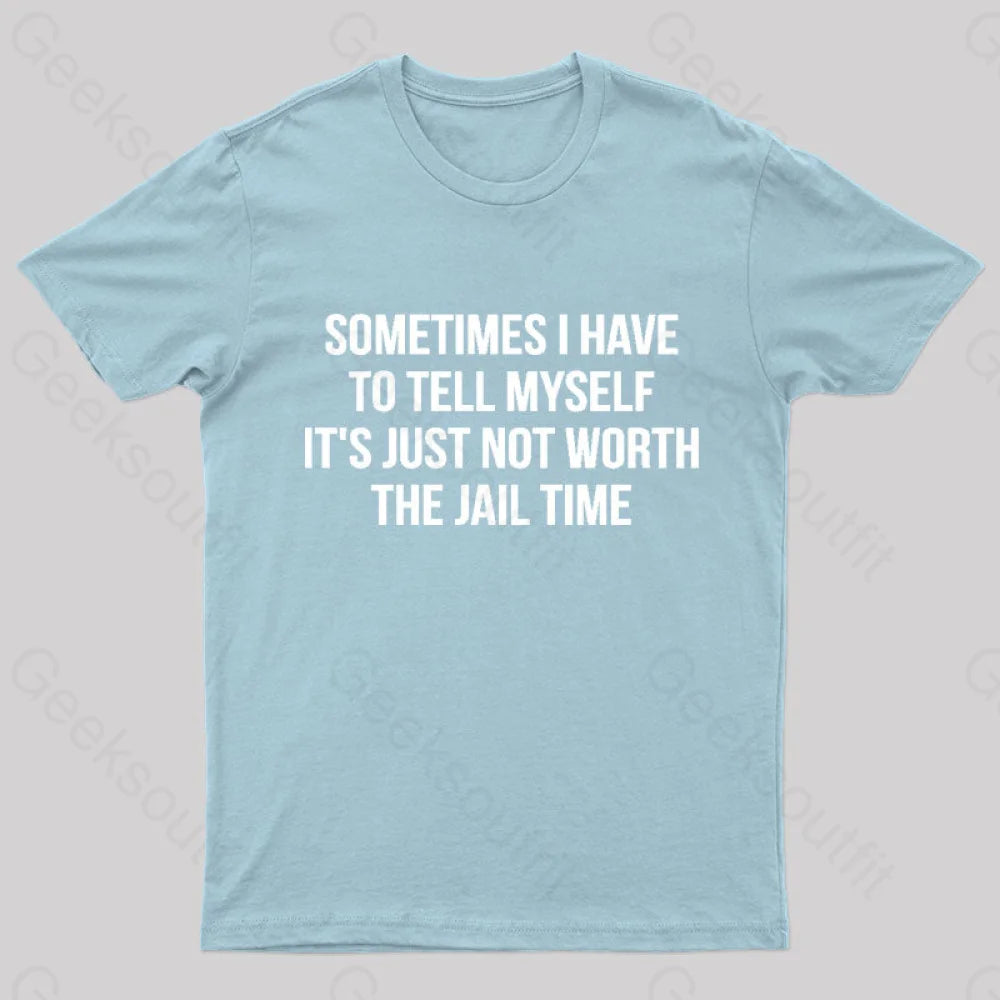 It Is Not Worth Jail Geek T-Shirt Light Blue / S