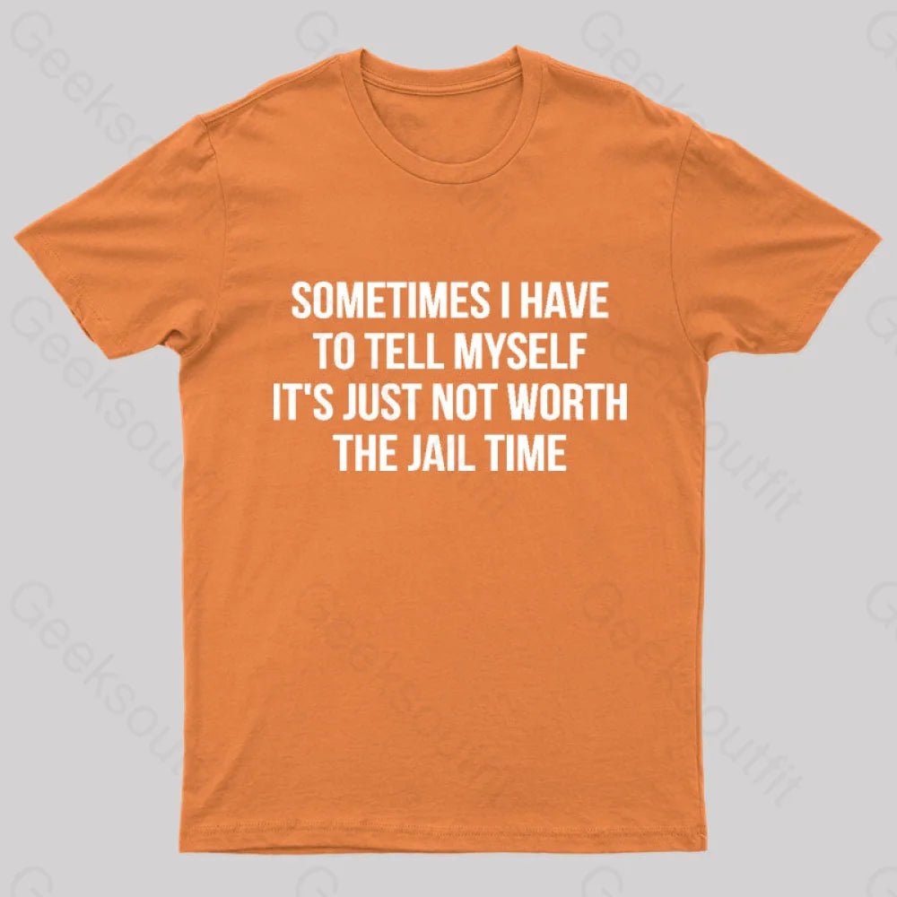 It Is Not Worth Jail Geek T-Shirt Orange / S