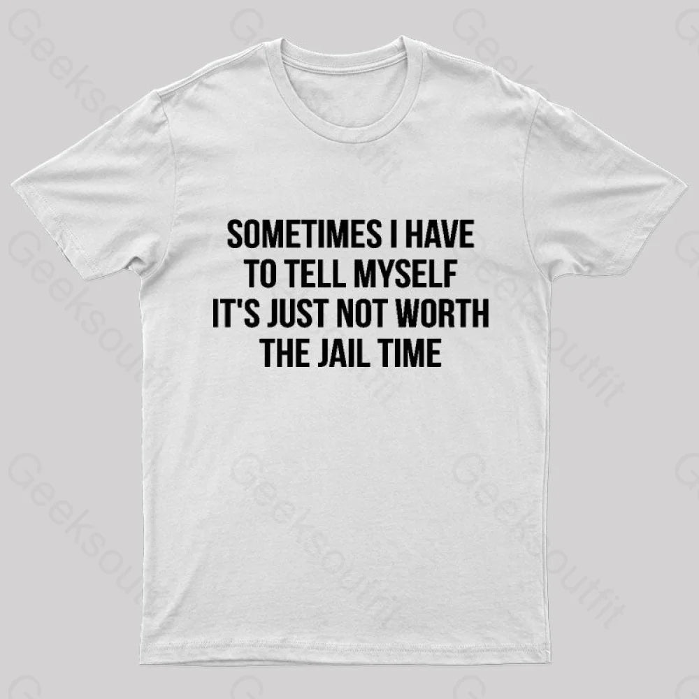 It Is Not Worth Jail Geek T-Shirt White / S