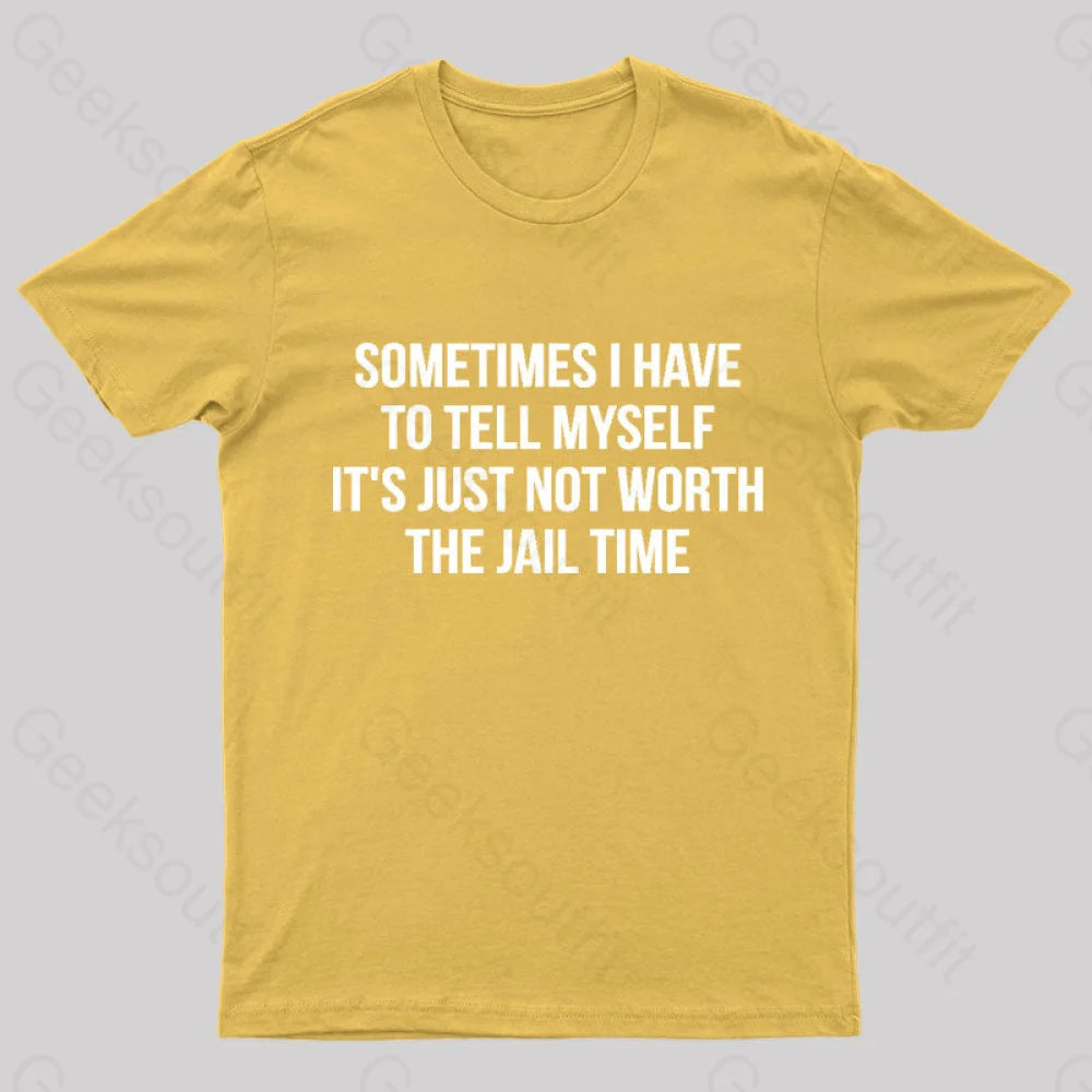 It Is Not Worth Jail Geek T-Shirt Yellow / S