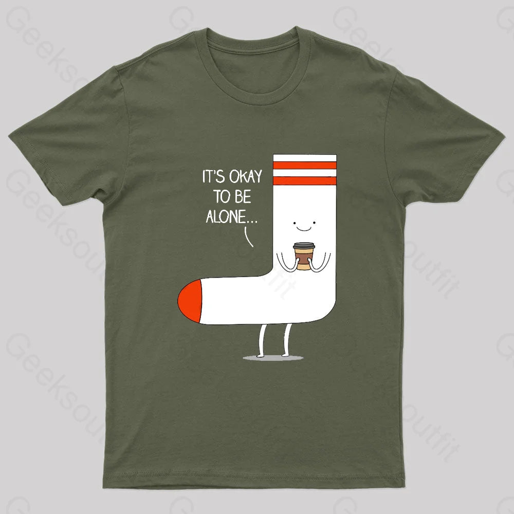 It Is Okay To Be Alone Geek T-Shirt Army Green / S