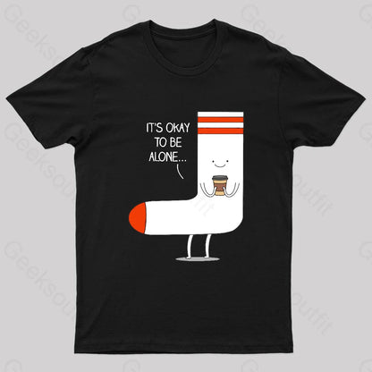 It Is Okay To Be Alone Geek T-Shirt Black / S