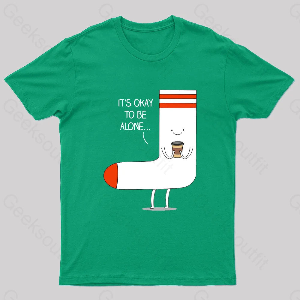 It Is Okay To Be Alone Geek T-Shirt Green / S